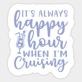 It's Always Happy Hour When I'm Cruising Cruise Vacation Funny Sticker